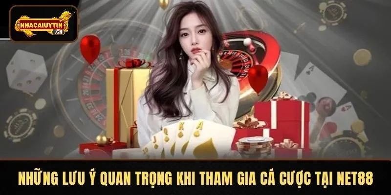 Những lưu ý quan trọng khi tham gia cá cược tại NET88