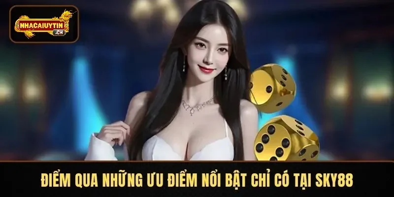 Điểm qua những ưu điểm nổi bật chỉ có tại SKY88